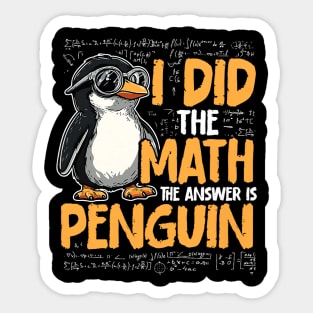 I Did The Math The Answer Is Penguin Funny Math Teacher Sticker